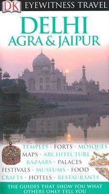 DK Eyewitness Travel Guide: Delhi, Agra and Jaipur (Paperback)