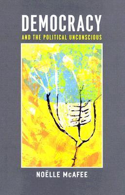 Democracy and the Political Unconscious (New Directions in Critical Theory, 10)