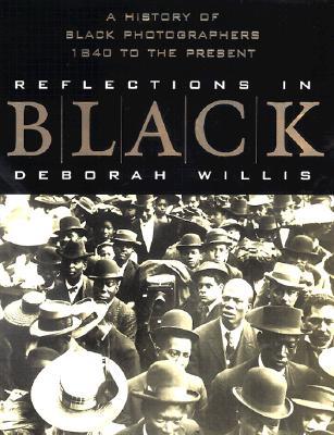 Reflections in Black: A History of Black Photographers, 1840 to the Present (Hardcover)