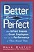 Better Than Perfect: How Gifted Bosses and Great Employees Can Lift the Performance of Those Around Them