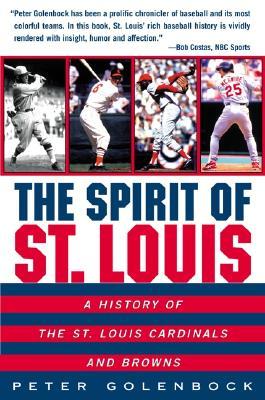 The Spirit of St. Louis: A History of the St. Louis Cardinals and Browns – An Oral History of Baseball Heritage and a City's Enduring Passion