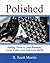 Polished: Adding Shine to Your Resume, Cover Letter, and Interview Skills