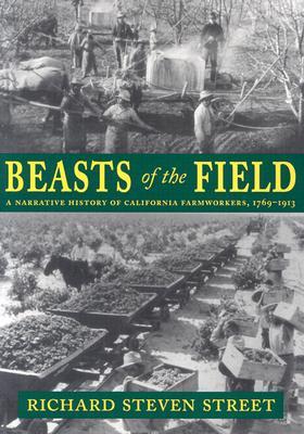 Beasts of the Field: A Narrative History of California Farmworkers, 1769-1913 (Paperback)