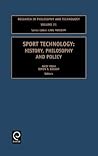 Sport Technology: History, Philosophy and Policy (Research in Philosophy and Technology, 21)