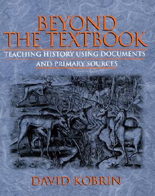 Beyond the Textbook: Teaching History Using Documents and Primary Sources (Paperback)