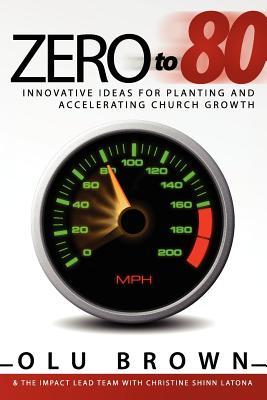 Zero to 80: Innovative Ideas for Planting and Accelerating Church Growth (Paperback)