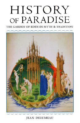 History of Paradise: The Garden of Eden in Myth and Tradition (Paperback)