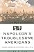 Napoleon's Troublesome Americans: Franco-American Relations, 1804-1815