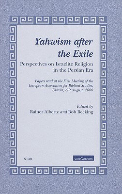 Yahwism after the Exile: Perspectives on Israelite Religion in the Persian Era (Studies in Theology and Religion, 5)