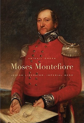 Moses Montefiore: Jewish Liberator, Imperial Hero (Hardcover)