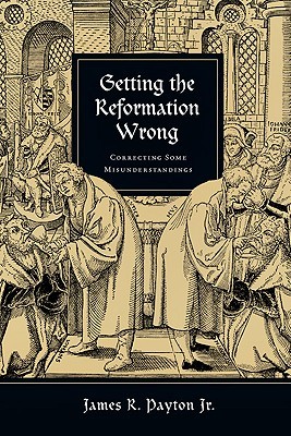 Getting the Reformation Wrong: Correcting Some Misunderstandings (Paperback)