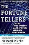 The Fortune Tellers: Inside Wall Street's Game of Money, Media and Manipulation