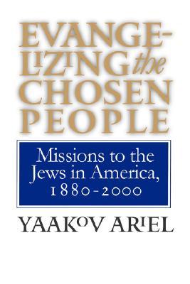 Evangelizing the Chosen People: Missions to the Jews in America, 1880-2000 (Paperback)