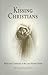 Kissing Christians: Ritual and Community in the Late Ancient Church (Divinations: Rereading Late Ancient Religion)