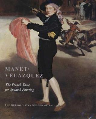 Manet/Velázquez: The French Taste for Spanish Painting (Metropolitan Museum of Art Series)