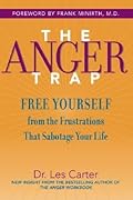 The Anger Trap: Free Yourself from the Frustrations that Sabotage Your Life