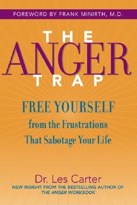 The Anger Trap: Free Yourself from the Frustrations that Sabotage Your Life (Paperback)