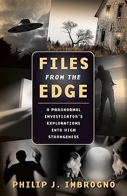 Files From the Edge: A Paranormal Investigator's Explorations into High Strangeness (Paperback)
