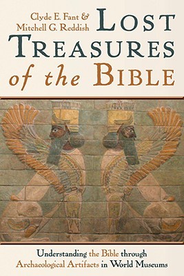 Lost Treasures of the Bible: Understanding the Bible through Archaeological Artifacts in World Museums (Paperback)