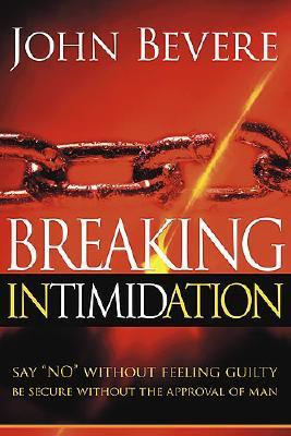 Breaking Intimidation: Say "No" Without Feeling Guilty. Be Secure Without the Approval of Man (Paperback)