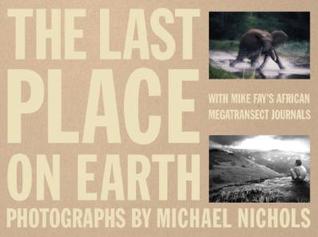 The Last Place on Earth: With Mike Fay's African Megatransect Journals (Hardcover)