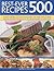 Best-Ever 500 Recipes: A superb collection of 500 all-time favorite recipes, with step-by-step instructions and 550 color photographs
