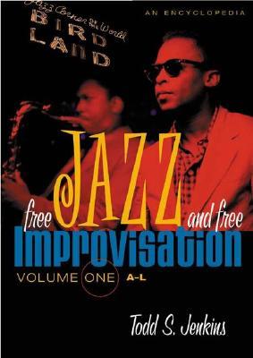 Free Jazz and Free Improvisation: An Encyclopedia (Volume One A-L)