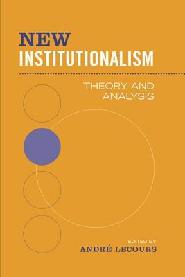 New Institutionalism: Theory and Analysis (Studies in Comparative Political Economy and Public Policy)
