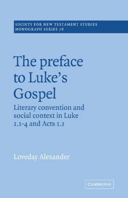 The Preface to Luke's Gospel (Society for New Testament Studies Monograph Series, Series Number 78)