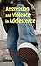 Aggression and Violence in Adolescence by Robert Marcus