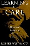Learning to Care: Elementary Kindness in an Age of Indifference Learning to Care: Elementary Kindness in an Age of Indifference