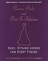 Curves Rule and Flat Is Fabulous: Sexy, Stylish Looks for Every Figure Curves Rule and Flat Is Fabulous: Sexy, Stylish Looks for Every Figure