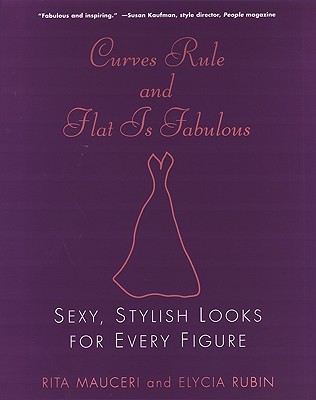Curves Rule and Flat Is Fabulous: Sexy, Stylish Looks for Every Figure (Paperback)