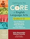 Getting to the Core of English Language Arts, Grades 6-12 by Vicky Giouroukakis