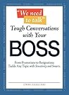 We Need to Talk - Tough Conversations With Your Boss: From Promotions to Resignations Tackle Any Topic with Sensitivity and Smarts