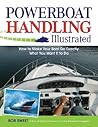 Powerboat Handling Illustrated: How to Make Your Boat Do Exactly What You Want It to Do Powerboat Handling Illustrated: How to Make Your Boat Do Exactly What You Want It to Do