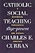 Catholic Social Teaching, 1891-Present: A Historical, Theological, and Ethical Analysis (Moral Traditions)