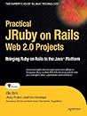 Practical JRuby on Rails Web 2.0 Projects: Bringing Ruby on Rails to Java (Expert's Voice in Java)