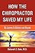 How The Chiropractor Saved My Life: My Journey To Wellness and Beyond