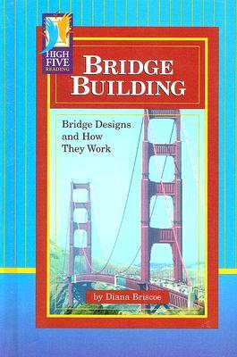 Bridge Building: Bridge Designs and How They Work (High Five Reading)