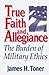 True Faith And Allegiance: The Burden of Military Ethics (Classical Resources Series; 3)