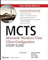 MCTS Microsoft Windows Vista Client Configuration Study Guide: Exam 70-620