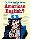 Do You Really Know American English?: How Truly American are You? Do You Really Know American English?: How Truly American are You?