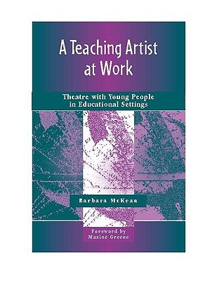 A Teaching Artist at Work: Theatre with Young People in Educational Settings (Paperback)