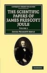 The Scientific Papers of James Prescott Joule (Cambridge Library Collection - Physical Sciences) (Volume 1)