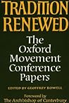 Tradition Renewed: The Oxford Movement Conference Papers (Princeton Theological Monograph) Tradition Renewed: The Oxford Movement Conference Papers (Princeton Theological Monograph)