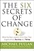 The Six Secrets of Change: ...