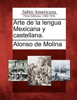Arte de la lengua Mexicana y castellana. (Spanish Edition)