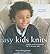 Easy Kids Knits: Clthes and Accessories for 3-10-years-olds