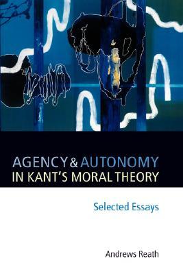 Agency and Autonomy in Kant's Moral Theory: Selected Essays (Hardcover)